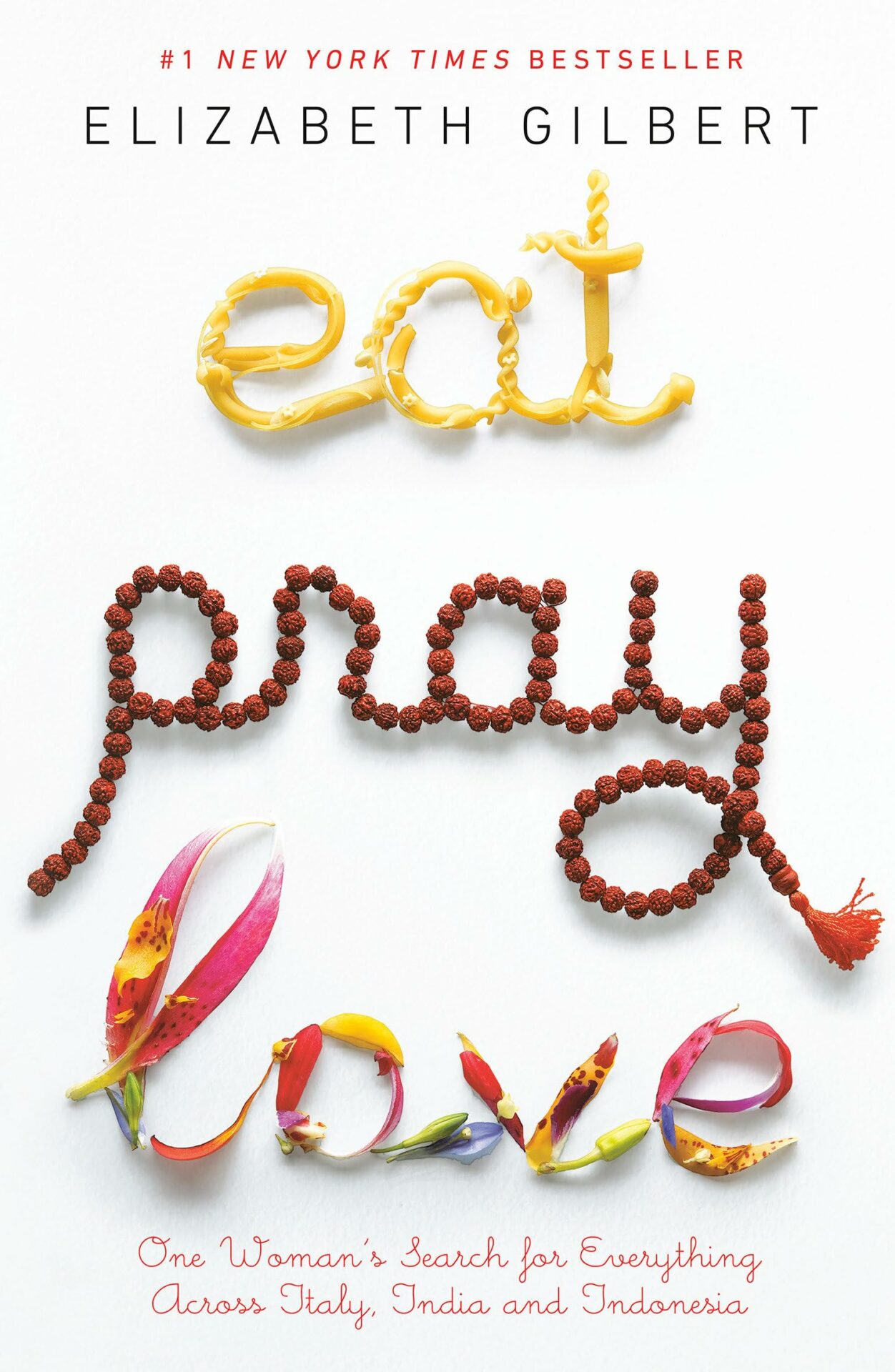 Eat Pray Love One Womans Search for Everything Across Italy India and Indonesia by Elizabeth Gilbert